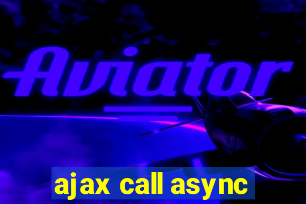 ajax call async